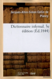 Dictionnaire Infernal. Repertoire Universel Des Etres, Des Personnages, Des Livres, Des Faits