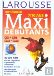Dictionnaire Larousse Maxi-Débutants ; 7/10 Ans