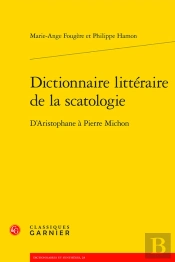 Dictionnaire Littéraire De La Scatologie : D'Aristophane À Pierre Michon