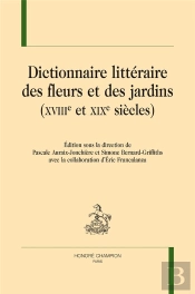 Dictionnaire Littéraire Des Fleurs Et Des Jardins (Xviiie Et Xixe Siècles)