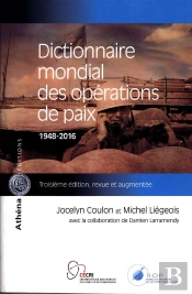 Dictionnaire Mondial Des Opérations De Paix ; 1948-2016