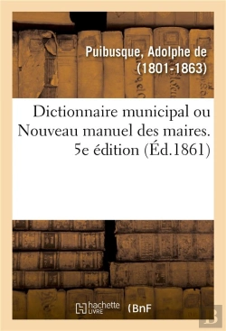 Bertrand.pt - Dictionnaire Municipal Ou Nouveau Manuel Des Maires. 5e Edition