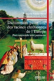 Dictionnaire Passionné Des Racines Chrétiennes De L'Europe