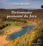 Dictionnaire Passionné Du Jura