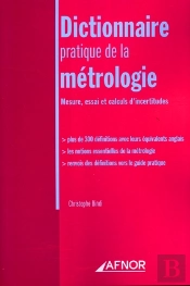 Dictionnaire Pratique De La Metrologie - Mesure, Essai Et Calculs D'Incertitudes - Plus De 300 Defin
