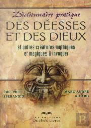Dictionnaire Pratique Des Deesses Et Des Dieux Et Autres Creatures Mythiques Et Magiques A Invoquer