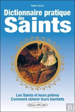 Bertrand.pt - Dictionnaire Pratique Des Saints ; Les Saints, Leurs Prières, Leurs Bienfaits