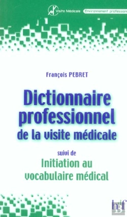 Bertrand.pt - Dictionnaire Professionnel De La Visite Medicale ; Initiation Au Vocabulaire Med