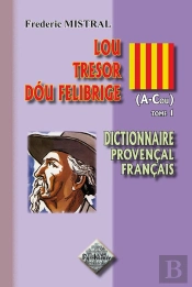 Dictionnaire Provençal Français ; Lou Trésor Dóu Felibrige T.1