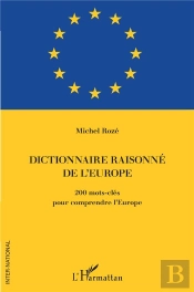 Dictionnaire Raisonné De L'Europe : 200 Mots-Clés Pour Comprendre L'Europe