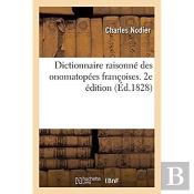 Dictionnaire Raisonné Des Onomatopées Françoises. 2e Édition