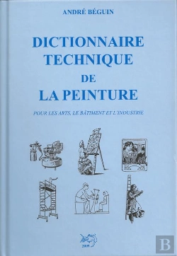 Bertrand.pt - Dictionnaire Technique De La Peinture ; Pour Les Arts, Le Bâtiment Et L'Industrie