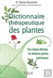 Dictionnaire Thérapeutique Des Plantes ; Pour Chaque Affection, Les Meilleures Plantes Guérisseuses