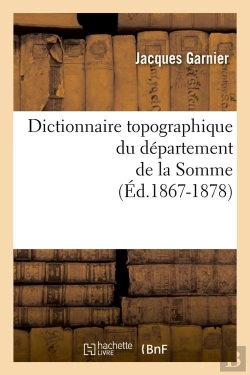 Bertrand.pt - Dictionnaire Topographique Du Département De La Somme ; Édition 1867-1878