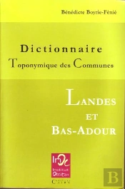 Dictionnaire Toponymique Des Communes Des Landes Et Bas-Adour