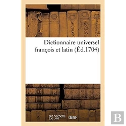 Bertrand.pt - Dictionnaire Universel Francois Et Latin. Signification Et Definition Tant Des Mots De L'Une