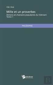Dictons Et Chansons Populaires Du Vietnam : Mille Et Un Proverbes Tome 1