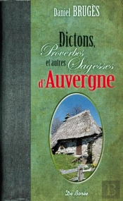 Dictons Proverbes Et Autres Sagesses D'Auvergne