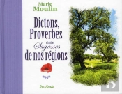 Dictons, Proverbes Et Autres Sagesses De Nos Régions
