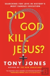 Did God Kill Jesus?: Searching For Love In History'S Most Famous Execution