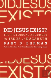 Did Jesus Exist? The Historical Argument For Jesus Of Nazareth