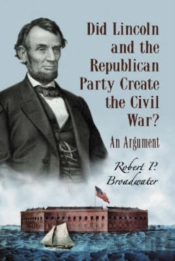 Did Lincoln And The Republican Party Create The Civil War?
