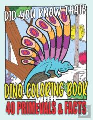 Did You Know That? Dino Coloring Book With 40 Primevals & Facts