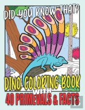 Did You Know That? Dino Coloring Book With 40 Primevals & Facts