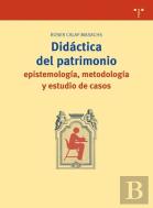 Didáctica Del Patrimonio: Epistemología, Metodología Y Estudio De Casos