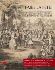 Didactica Historica, N° 4/2018 : Faire La Fête ! Entre Commémoration Et Transgression