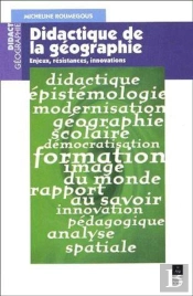 Didactique De La Géographie ; Enjeux, Résistances, Innovations