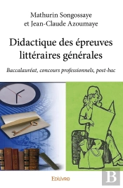 Didactique Des Épreuves Littéraires Générales : Baccalauréat, Concours Professionnels, Post-Bac