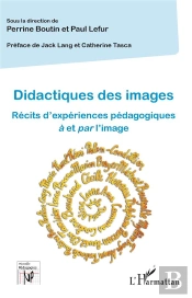 Didactiques Des Images ; Récits D'Expériences Pédagogiques À Et Par L'Image
