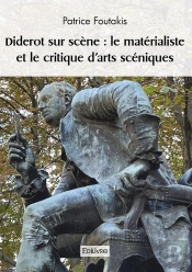 Diderot Sur Scène : Le Matérialiste Et Le Critique D'Arts Scéniques