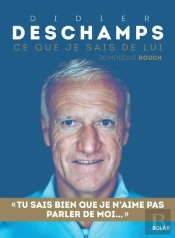 Didier Deschamps : Ce Que Je Sais De Lui