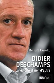 Didier Deschamps : La Victoire Et Rien D'Autre