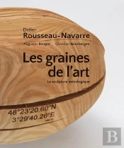 Didier Rousseau-Navarre ; Les Graines De L'Art ; La Sculpture Mésologique