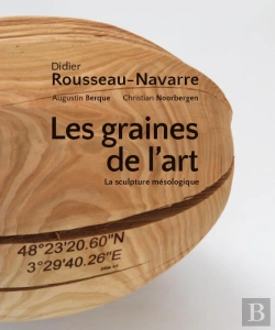 Bertrand.pt - Didier Rousseau-Navarre ; Les Graines De L'Art ; La Sculpture Mésologique