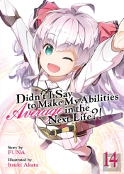 Didnâ€™T I Say To Make My Abilities Average In The Next Life?! (Light Novel) Vol. 14
