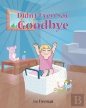 Didn'T Even Say Goodbye