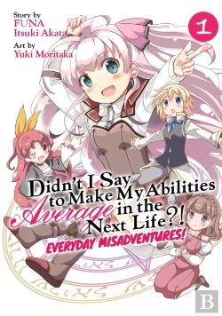 Bertrand.pt - Didn'T I Say To Make My Abilities Average In The Next Life?! Everyday Misadventures! (Manga) Vol. 1