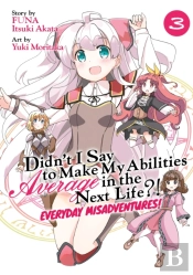 Didn'T I Say To Make My Abilities Average In The Next Life?! Everyday Misadventures! (Manga) Vol. 3