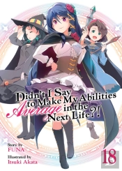 Didn'T I Say To Make My Abilities Average In The Next Life?! (Light Novel) Vol. 18