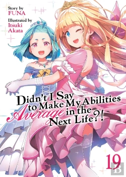 Bertrand.pt - Didn'T I Say To Make My Abilities Average In The Next Life?! (Light Novel) Vol. 19