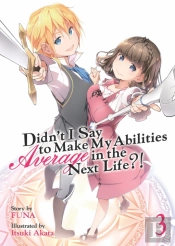 Didn'T I Say To Make My Abilities Average In The Next Life?! (Light Novel) Vol. 3