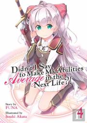 Didn'T I Say To Make My Abilities Average In The Next Life?! (Light Novel) Vol. 4