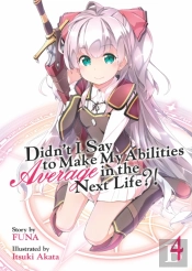 Didn'T I Say To Make My Abilities Average In The Next Life?! (Light Novel) Vol. 4