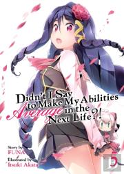 Didn'T I Say To Make My Abilities Average In The Next Life?! (Light Novel) Vol. 5