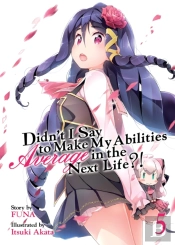 Didn'T I Say To Make My Abilities Average In The Next Life?! (Light Novel) Vol. 5