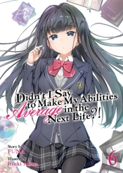 Didn'T I Say To Make My Abilities Average In The Next Life?! (Light Novel) Vol. 6